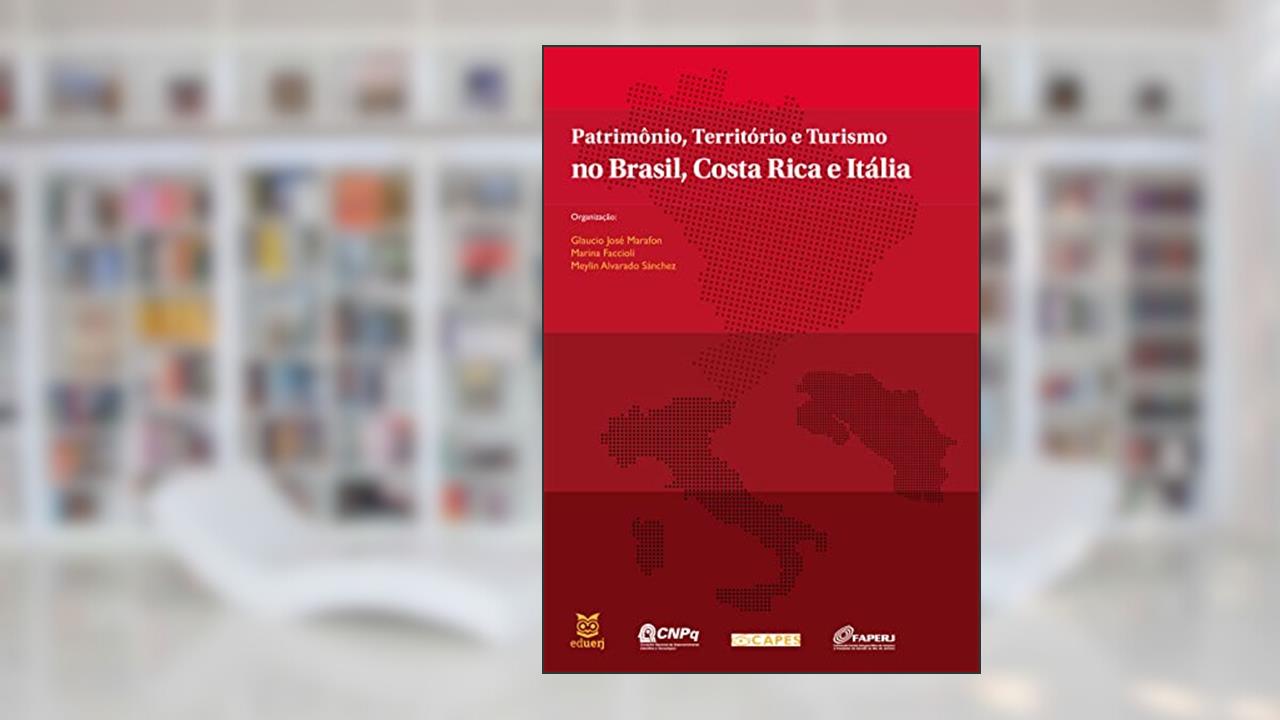 Patrimônio, território e turismo no Brasil, Costa Rica e Itália, do autor Glaucio José Marafon; Marina Faccioli; Meylin Alvarado Sánchez