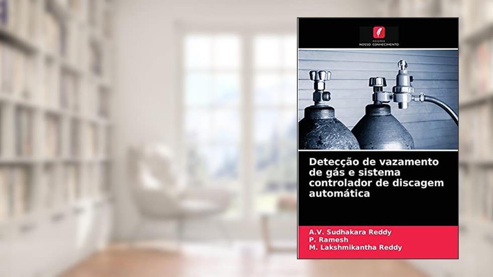 Detecção de vazamento de gás e sistema controlador de discagem automática, do autor A.V. Sudhakara Reddy; P. Ramesh; M. Lakshmikantha Reddy