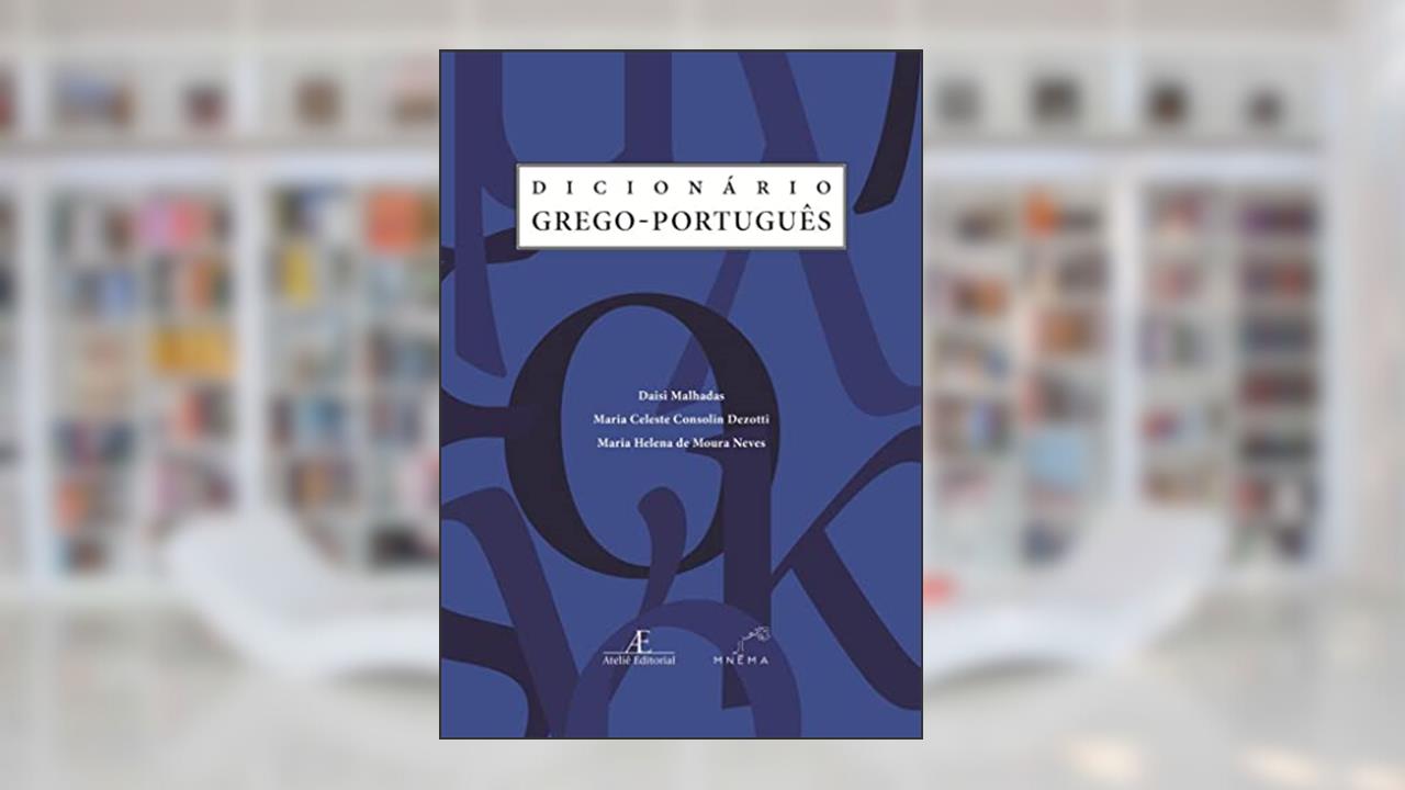 Dicionário Grego-Português (DGP), do autor Daisi Malhadas; Maria Celeste Consolin Dezotti; Maria Helena de Moura Neves