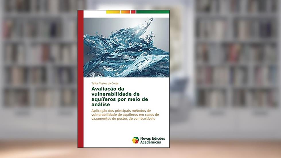 Avaliação da vulnerabilidade de aquíferos por meio de análise: Aplicação dos principais métodos de vulnerabilidade de aquíferos em casos de vazamentos de postos de combustíveis, do autor Tostes da Costa Tallita