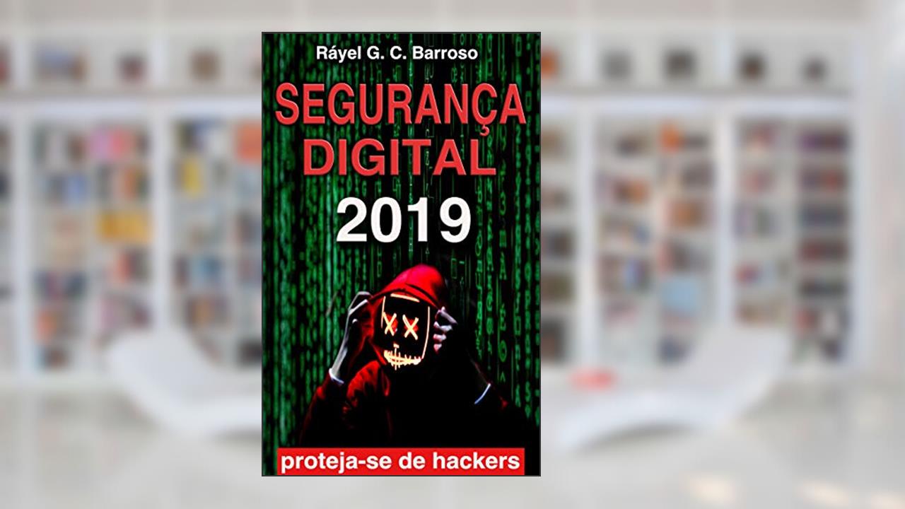 Segurança Digital: Proteja suas informações na internet, redes sociais e dispositivos móveis, do autor Ráyel  G. C. Barroso