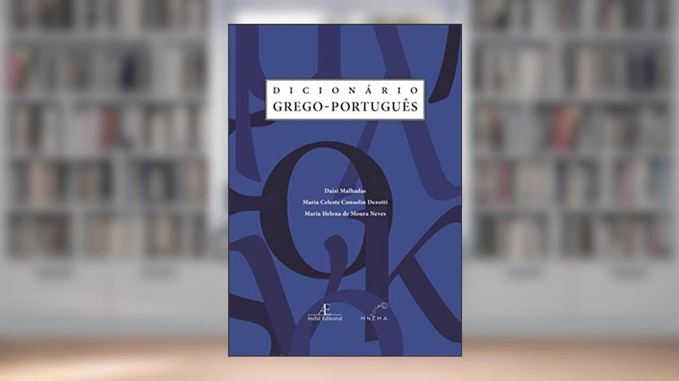 Dicionário Grego-Português, do autor Daisi Malhadas; Maria Celeste Consolin Dezotti; Maria Helena de Moura Neves