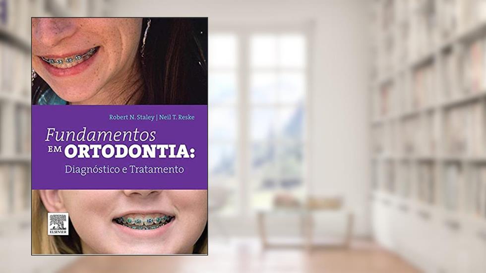Fundamentos em ortodontia: Diagnóstico e Tratamento, do autor Robert Staley