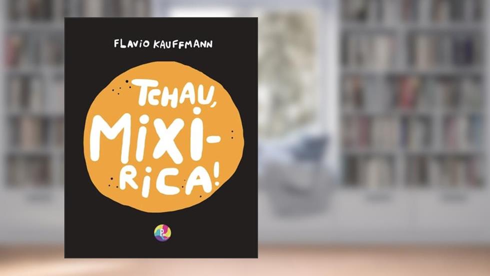 Tchau, mixirica!, do autor Flavio Kauffmann