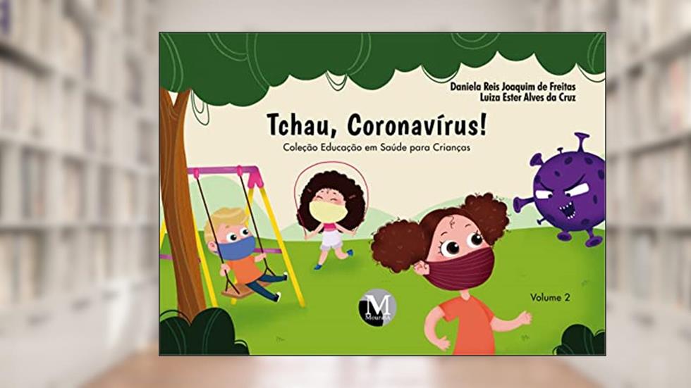 Tchau, coronavírus! Coleção educação em saúde para crianças - Volume 2, do autor Daniela Reis Joaquim de Freitas; Luiza Ester Alves da Cruz