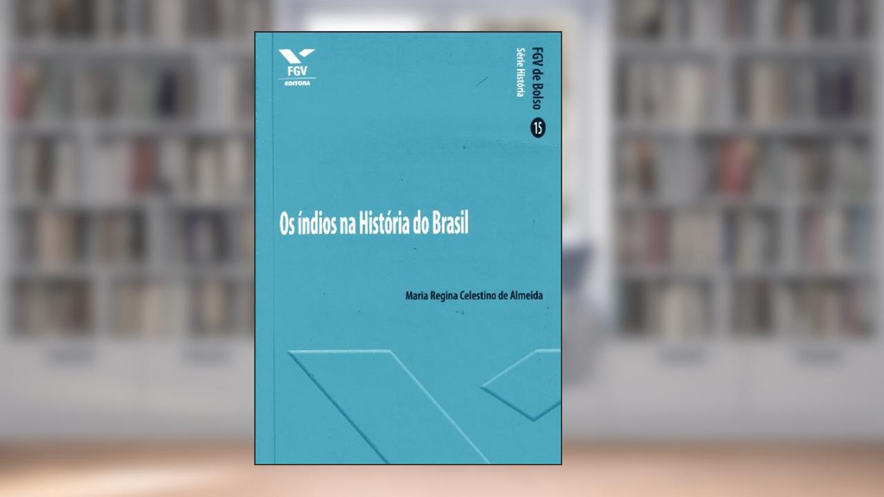 Os índios na Historia do Brasil: FGV de Bolso, do autor Maria Regina Celestino De Almeida