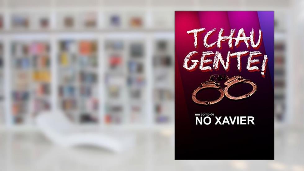 Tchau Gente!: (conto), do autor No Xavier