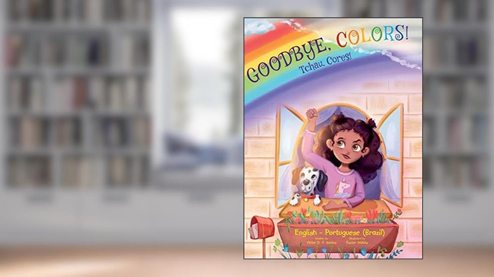 Goodbye, Colors! / Tchau, Cores! - Portuguese (Brazil) and English Edition: Children's Picture Book, do autor Victor Dias de Oliveira Santos
