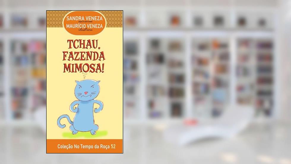 TCHAU, FAZENDA MIMOSA!: No Tempo da Roça - 52, do autor Sandra Veneza