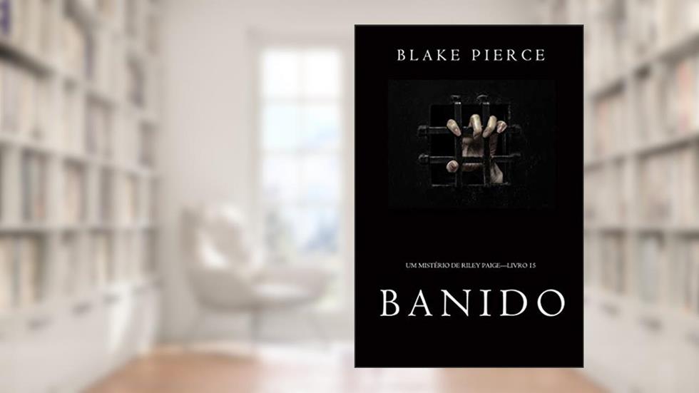 Banido (Um Mistério de Riley Paige-Livro 15), do autor Blake Pierce