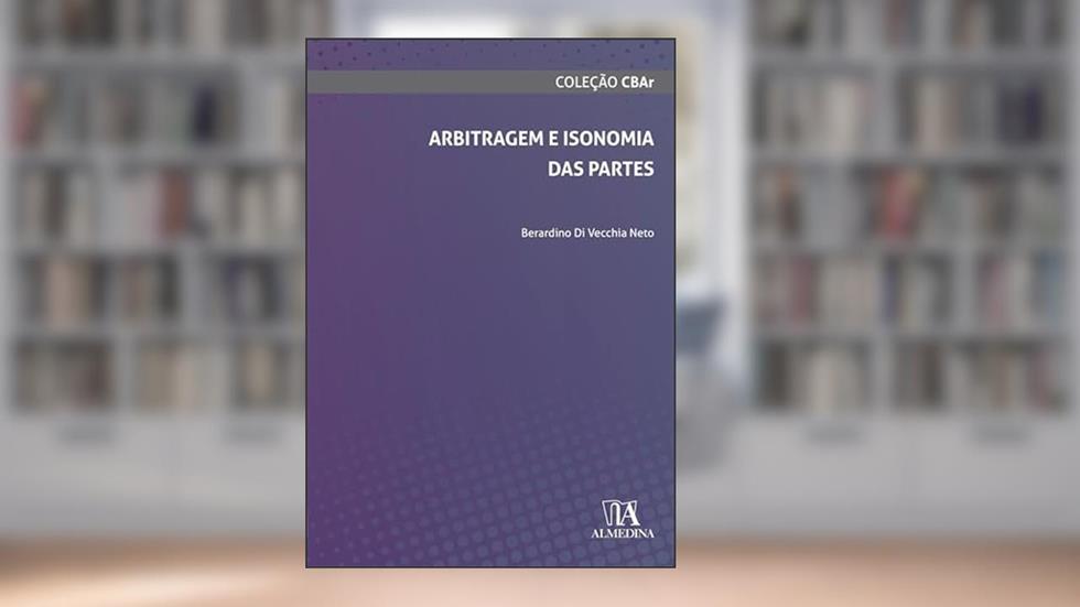 Arbitragem e Isonomia das Partes (CBAr), do autor Berardino Di Vecchia Neto