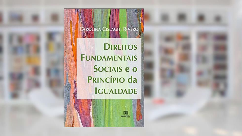Direitos Fundamentais Sociais e o Princípio da Igualdade, do autor Carolina Cislaghi Rivero