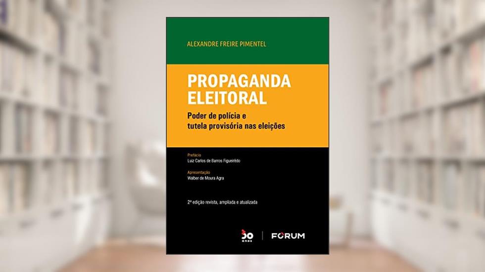 Propaganda Eleitoral: Poder de polícia e tutela provisória nas eleições, do autor Alexandre Freire Pimentel
