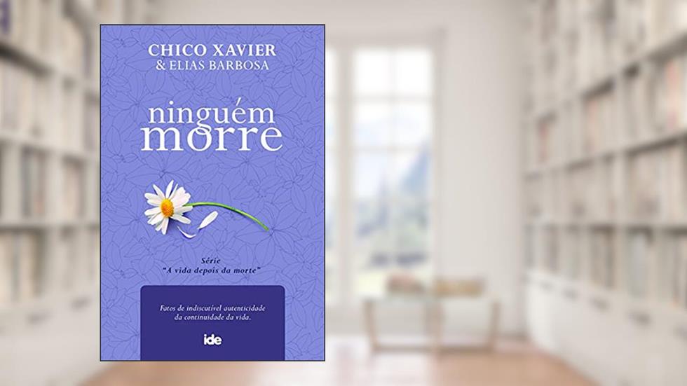 Ninguém Morre, do autor Chico Xavier & Elias Barbosa