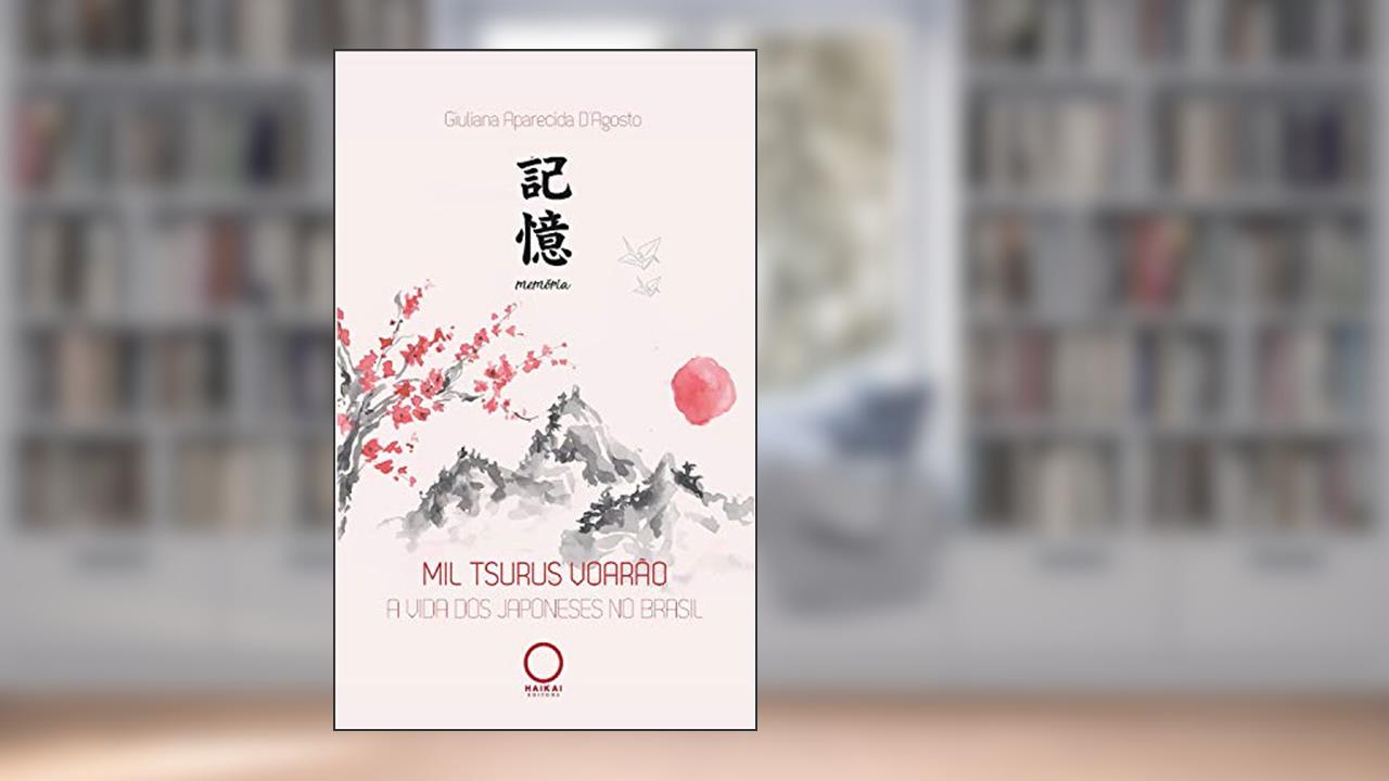 Mil tsurus voarão: A vida dos japoneses no Brasil, do autor Giuliana D'Agosto
