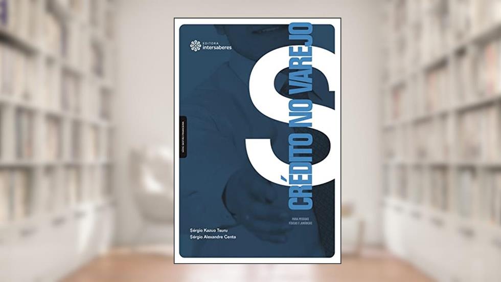 Crédito no Varejo. Para Pessoas Físicas e Jurídicas, do autor Sérgio Kazuo Tsuru