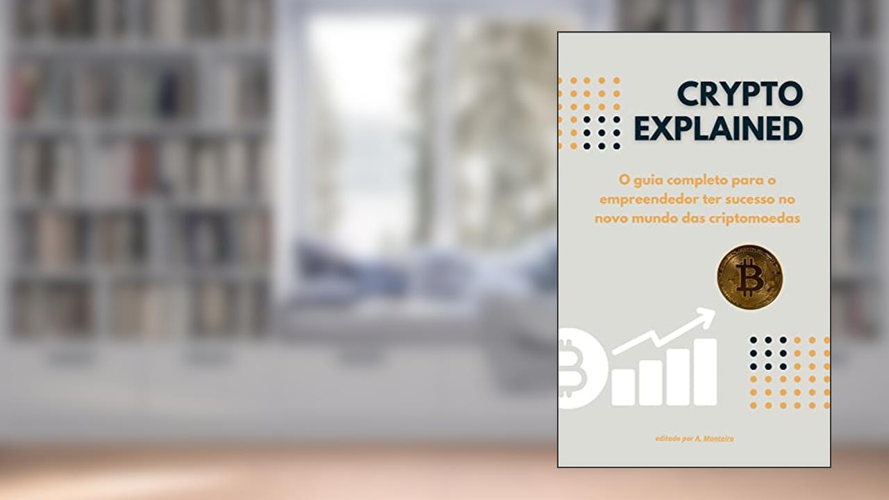Crypto Explained: O guia completo para o empreendedor ter sucesso no novo mundo das criptomoedas, do autor Adierson Monteiro