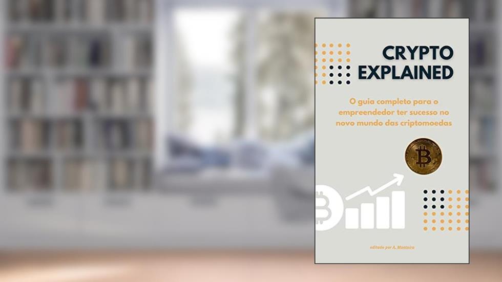Crypto Explained: O guia completo para o empreendedor ter sucesso no novo mundo das criptomoedas, do autor Adierson Monteiro