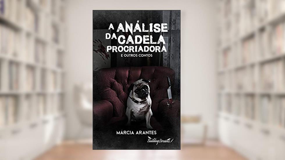 A Análise da Cadela Procriadora: e outros contos, do autor Márcia Arantes