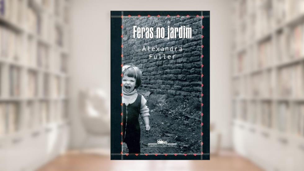 Feras no jardim, do autor Alexandra Fuller
