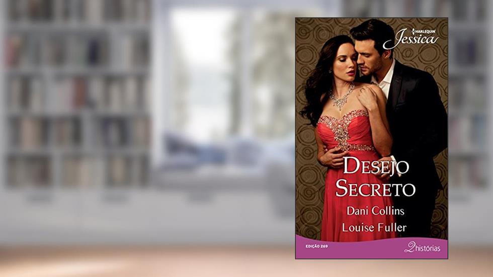 Desejo Secreto (Harlequin Jessica Livro 269), do autor Dani Collins; Louise Fuller