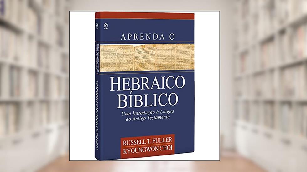 Aprenda o hebraico bíblico, do autor Russel T. Fuller; E. Kyoungwon Choi