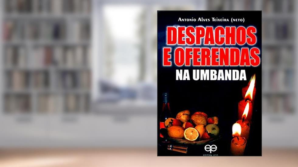 Despachos e Oferendas na Umbanda, do autor Antonio Alves Teixeira Neto