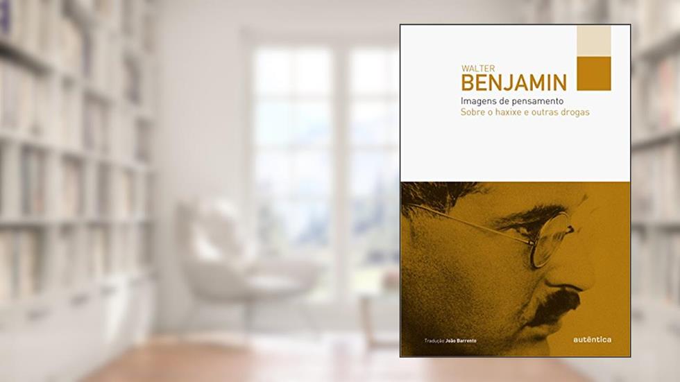 Imagens de pensamento - Sobre o haxixe e outras drogas, do autor Walter Benjamin