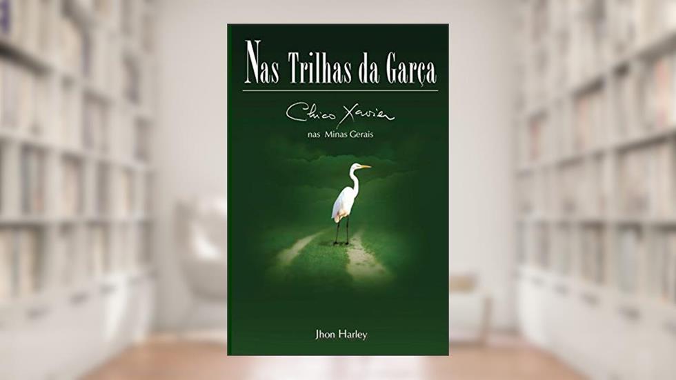 Nas Trilhas da Garça: Chico Xavier nas Minas Gerais: 2, do autor John Harley