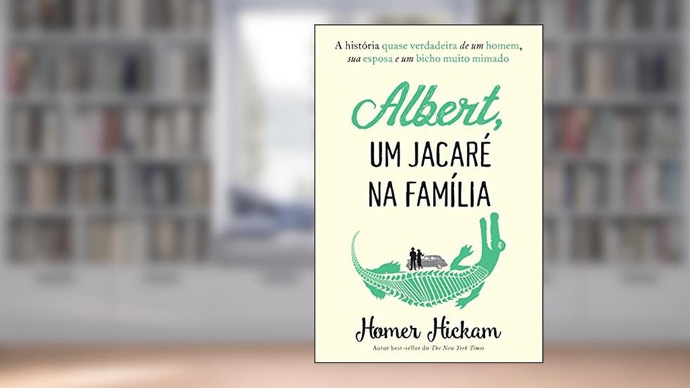 Albert, um jacaré na família: A história quase verdadeira de um homem, sua esposa e um bicho muito mimado, do autor Homer Hickam