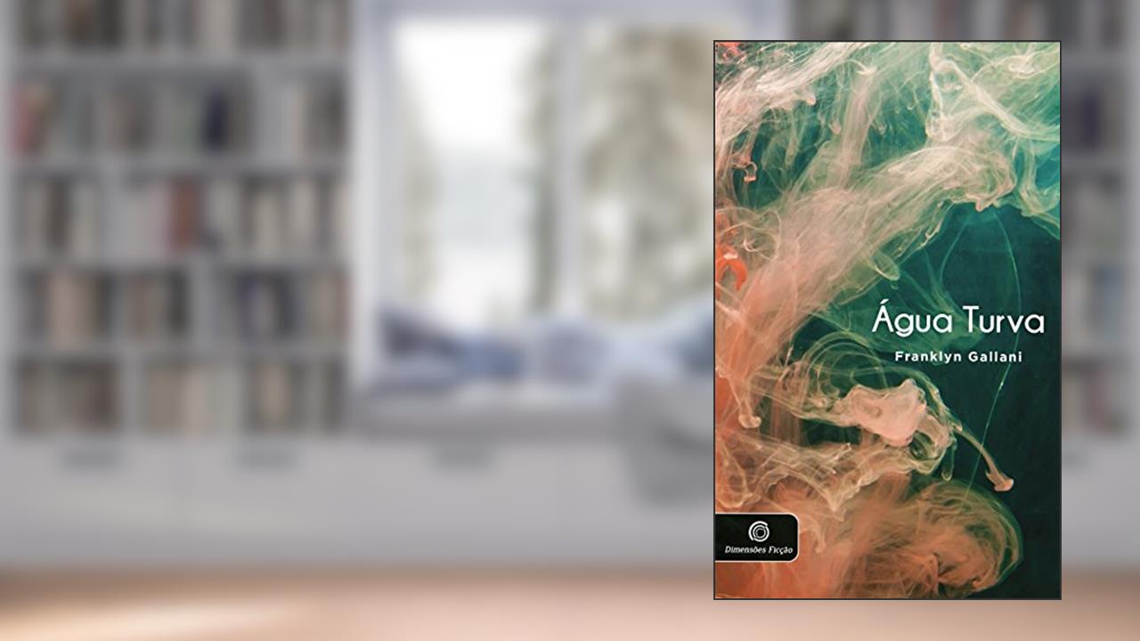 ÁGUA TURVA (DIMENSÕES FICÇÃO), do autor FRANKLYN GALLANI