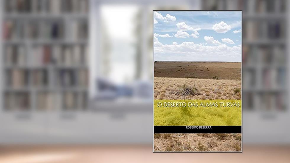 O Deserto das Almas Turvas, do autor Roberto Bezerra