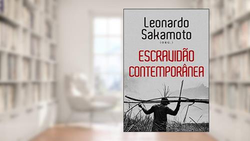 Capa de Escravidão Contemporânea, do autor Leonardo Sakamoto