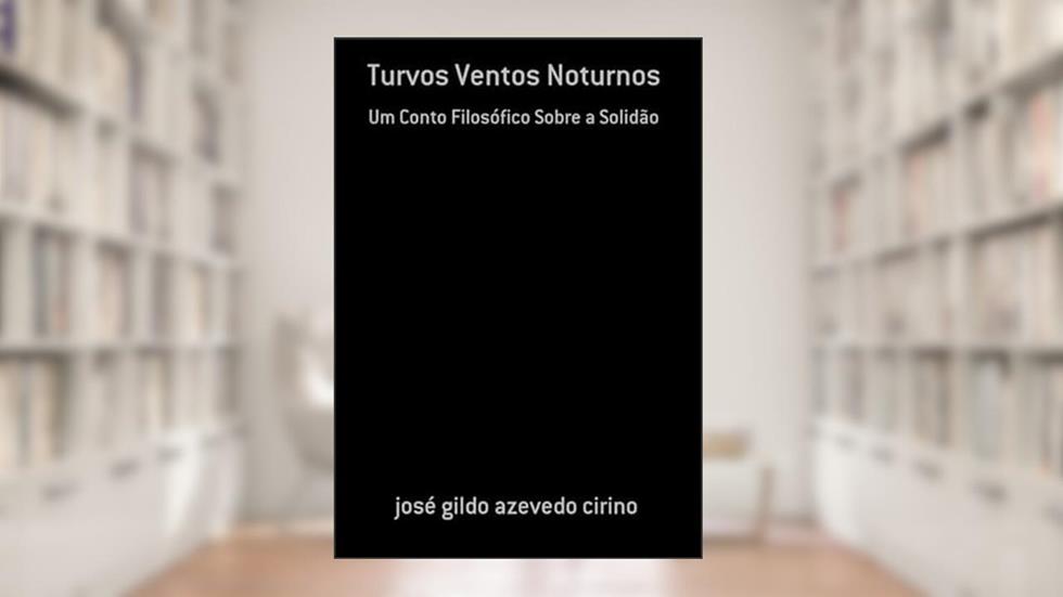 Turvos Ventos Noturnos, do autor José Gildo Azevedo Cirino