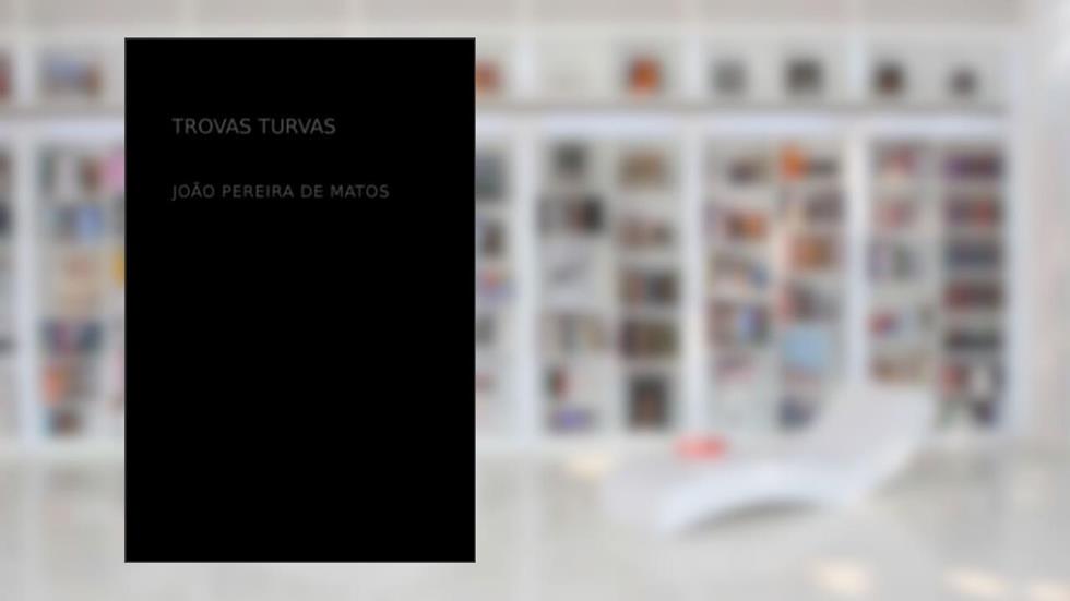 Trovas Turvas (Portuguese Edition), do autor João Pereira de Matos