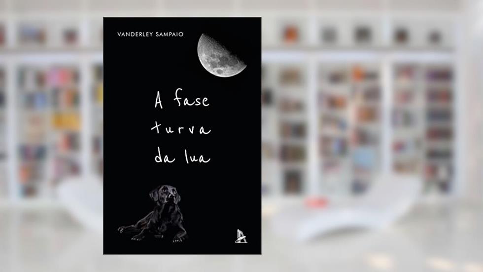 A fase turva da lua, do autor Vanderley Sampaio