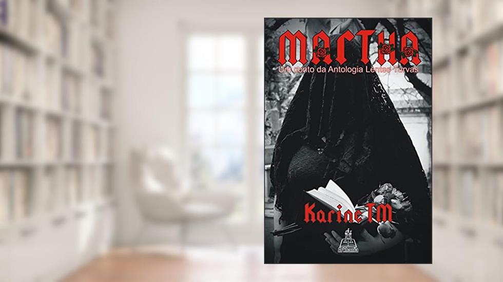 Martha: Um conto da Antologia Lentes Turvas, do autor Karine TM