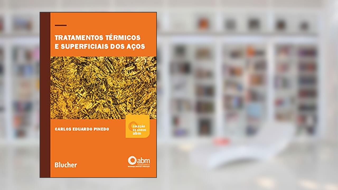 Tratamentos Térmicos e Superficiais dos Aços, do autor Carlos Eduardo Pinedo