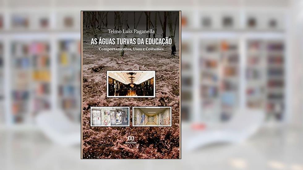 As águas turvas da educação: comportamentos, usos e costumes, do autor Telmo Luiz Paganella