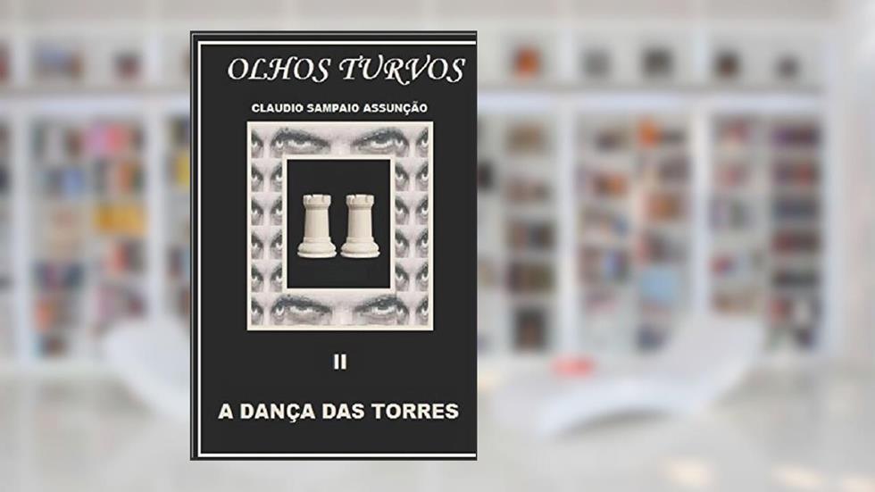 A DANÇA DAS TORRES (OLHOS TURVOS) (Portuguese Edition), do autor CLAUDIO SAMPAIO ASSUNÇÃO