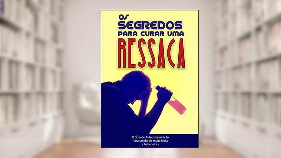 O Segredos para Curar uma Ressaca: Os melhores métodos para livra-se da ressaca, do autor Edcarlos Moreira