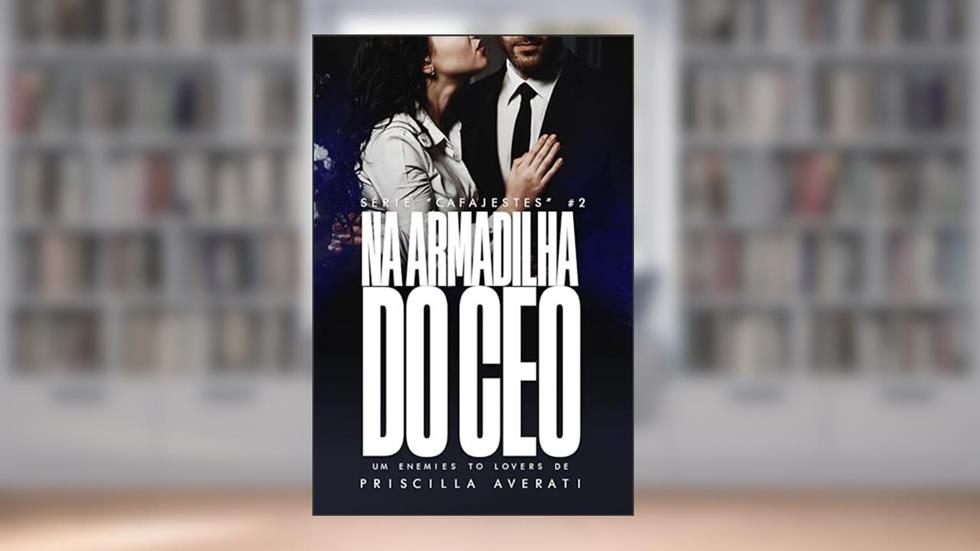 Na Armadilha do CEO (CAFAJESTES Livro 2), do autor Priscilla Averati