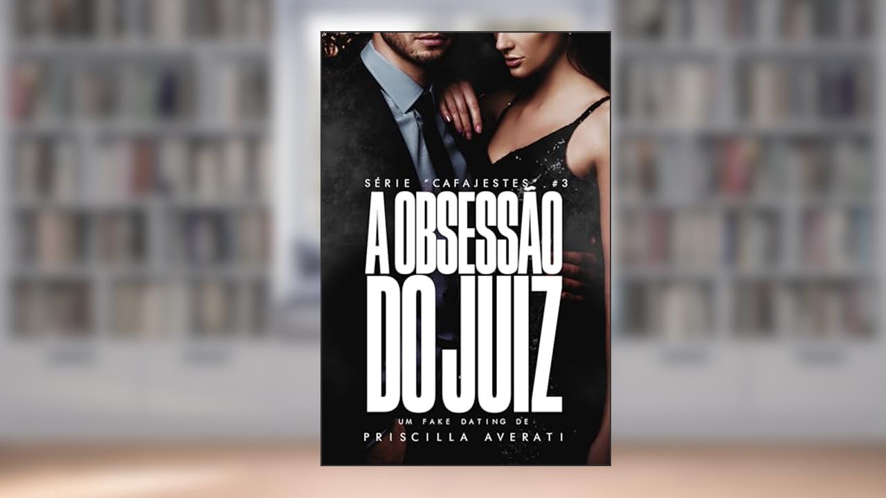 A Obsessão do Juiz (CAFAJESTES Livro 3), do autor Priscilla Averati