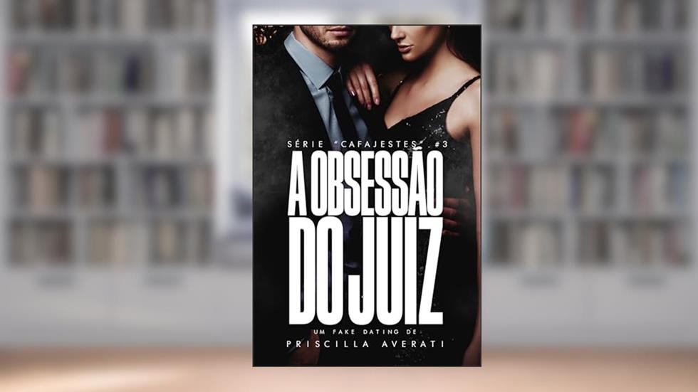 A Obsessão do Juiz (CAFAJESTES Livro 3), do autor Priscilla Averati
