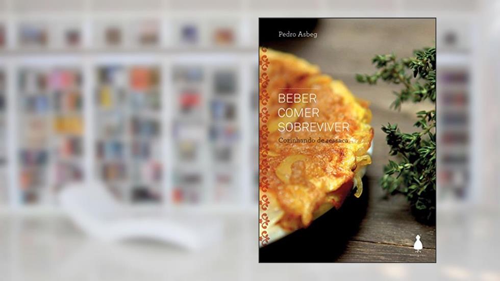 Beber Comer Sobreviver: Cozinhando de Ressaca, do autor Pedro Asbeg