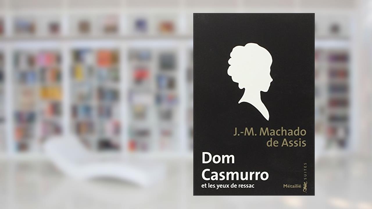 Dom Casmurro et les yeux de ressac [édition spéciale], do autor J.M. Machado de Assis