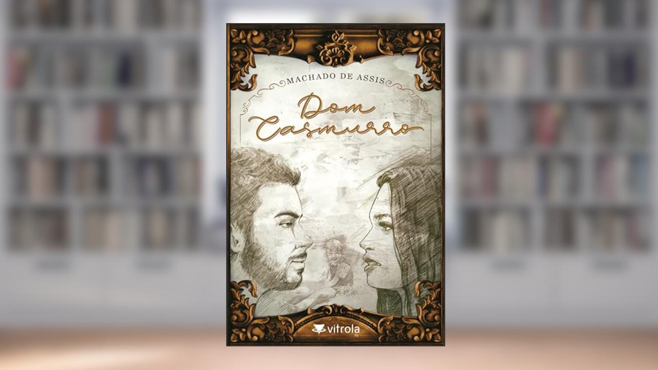 Dom Casmurro, do autor Machado de Assis