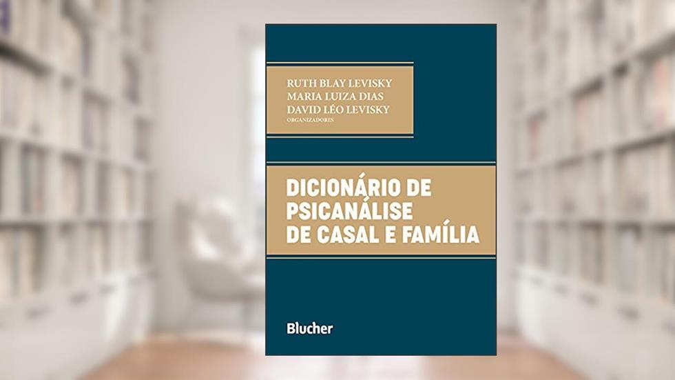 Dicionário de psicanálise de casal e família, do autor Ruth Blay Levisky; Maria Luiza Dias; David Léo Levisky