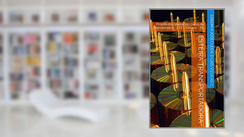 ESTEIRA TRANSPORTADORA: Projeto dos alunos do curso de Eletrotécnica - ETE - Goiana - PE, do autor Edson A Josecleide D  Laís V   Lucas C; Prof Dr Clecio S da Silva  Prof Esp Adezio M da Silva