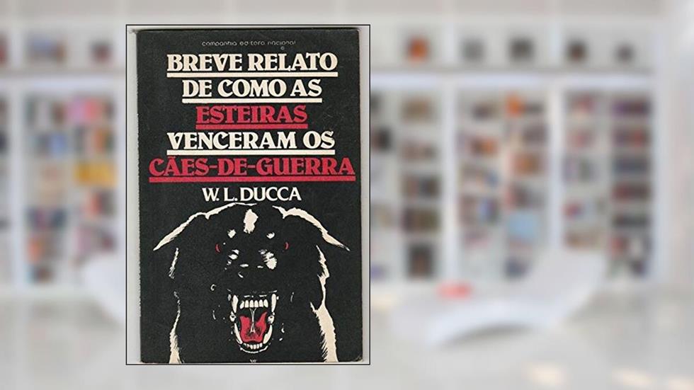 Breve Relato de como as Esteiras Venceram os Cães-de-guerra, do autor W. L. Ducca